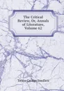 The Critical Review, Or, Annals of Literature, Volume 62 - Smollett Tobias George