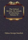 The Critical Review: Or, Annals of Literature, Volume 59 - Smollett Tobias George