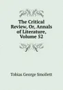 The Critical Review, Or, Annals of Literature, Volume 52 - Smollett Tobias George