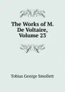 The Works of M. De Voltaire, Volume 23 - Smollett Tobias George