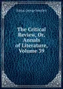The Critical Review, Or, Annals of Literature, Volume 39 - Smollett Tobias George