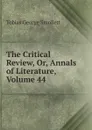 The Critical Review, Or, Annals of Literature, Volume 44 - Smollett Tobias George