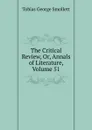 The Critical Review, Or, Annals of Literature, Volume 51 - Smollett Tobias George