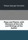 Plays and Poems. with Memoirs of the Life and Writings of the Author - Smollett Tobias George