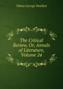 The Critical Review, Or, Annals of Literature, Volume 24 - Smollett Tobias George