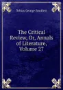 The Critical Review, Or, Annals of Literature, Volume 27 - Smollett Tobias George