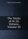 The Works of M. De Voltaire, Volume 30 - Smollett Tobias George