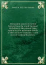 Memorable scenes in French history from the era of Cardinal Richelieu to the present time, embracing the prominent events of the last three centuries . in the lives of Cardinal Richelieu . - Samuel M. Smucker