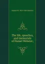 The life, speeches, and memorials of Daniel Webster; - Samuel M. Smucker