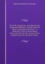 The Life, Speeches, and Memorials of Daniel Webster: Containing His Most Celebrated Orations : A Selection from the Eulogies Delivered On the Occasion of His Death and His Life and Times - Samuel M. Smucker
