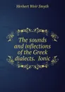 The sounds and inflections of the Greek dialects.  Ionic - Herbert Weir Smyth