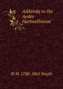 Addenda to the Aedes Hartwellianae - W H. 1788-1865 Smyth