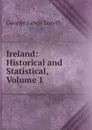 Ireland: Historical and Statistical, Volume 1 - George Lewis Smyth