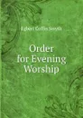 Order for Evening Worship - Egbert Coffin Smyth