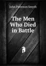 The Men Who Died in Battle - John Paterson Smyth