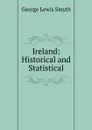 Ireland: Historical and Statistical - George Lewis Smyth