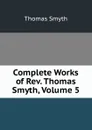 Complete Works of Rev. Thomas Smyth, Volume 5 - Thomas Smyth