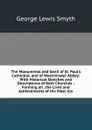 The Monuments and Genii of St. Paul.s Cathedral, and of Westminster Abbey: With Historical Sketches and Descriptions of Both Churches : Forming an . the Lives and Achievements of the Most Illu - George Lewis Smyth