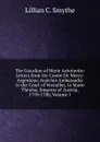 The Guardian of Marie Antoinette: Letters from the Comte De Mercy-Argenteau, Austrian Ambassador to the Court of Versailles, to Marie Therese, Empress of Austria, 1770-1780, Volume 1 - Lillian C. Smythe