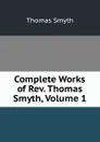 Complete Works of Rev. Thomas Smyth, Volume 1 - Thomas Smyth