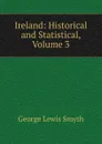 Ireland: Historical and Statistical, Volume 3 - George Lewis Smyth