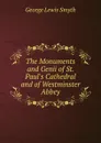 The Monuments and Genii of St. Paul.s Cathedral and of Westminster Abbey - George Lewis Smyth