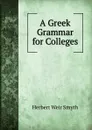 A Greek Grammar for Colleges - Herbert Weir Smyth