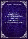 Progressive Orthodoxy: A Contribution to the Christian Interpretation of Christian Doctrines - Egbert Coffin Smyth