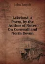 Lakeland, a Poem, by the Author of Notes On Cornwall and North Devon - John Smyth