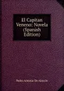 El Capitan Veneno: Novela (Spanish Edition) - Pedro Antonio de Alarcón