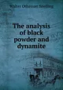 The analysis of black powder and dynamite - Walter Otheman Snelling