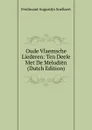 Oude Vlaemsche Liederen: Ten Deele Met De Melodien (Dutch Edition) - Ferdinand Augustijn Snellaert