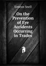 On the Prevention of Eye Accidents Occurring in Trades - Simeon Snell