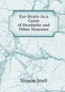 Eye-Strain As a Cause of Headache and Other Neuroses - Simeon Snell