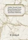 Ueber Zweck Und Einrichtung Eines Realgymnasiums . (German Edition) - K Ch Snell