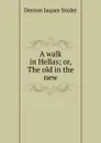 A walk in Hellas; or, The old in the new - Denton Jaques Snider