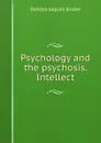 Psychology and the psychosis. Intellect - Denton Jaques Snider