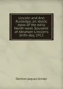 Lincoln and Ann Rutledge; an idyllic epos of the early North-west. Souvenir of Abraham Lincoln.s birth-day, 1912 - Denton Jaques Snider