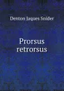 Prorsus retrorsus - Denton Jaques Snider