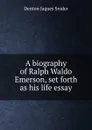 A biography of Ralph Waldo Emerson, set forth as his life essay - Denton Jaques Snider