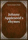 Johnny Appleseed.s rhymes - Denton Jaques Snider
