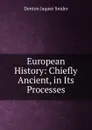 European History: Chiefly Ancient, in Its Processes - Denton Jaques Snider