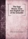 The Saga library: done into English out of the Icelandic - 1179?-1241 Snorri Sturluson