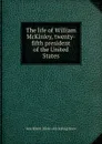 The life of William McKinley, twenty-fifth president of the United States - Jane Elliott. [from old catalog] Snow