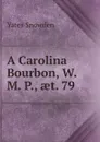 A Carolina Bourbon, W. M. P., aet. 79 - Yates Snowden