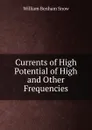 Currents of High Potential of High and Other Frequencies - William Benham Snow