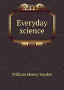 Everyday science - William Henry Snyder