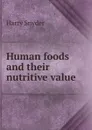 Human foods and their nutritive value - Harry Snyder