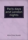 Paris days and London nights - Alice Ziska Snyder