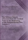 The Military Annals of Greece from the Earliest Time to the Beginning of the Peloponnesian War, Volume 2 - William Lamartine Snyder